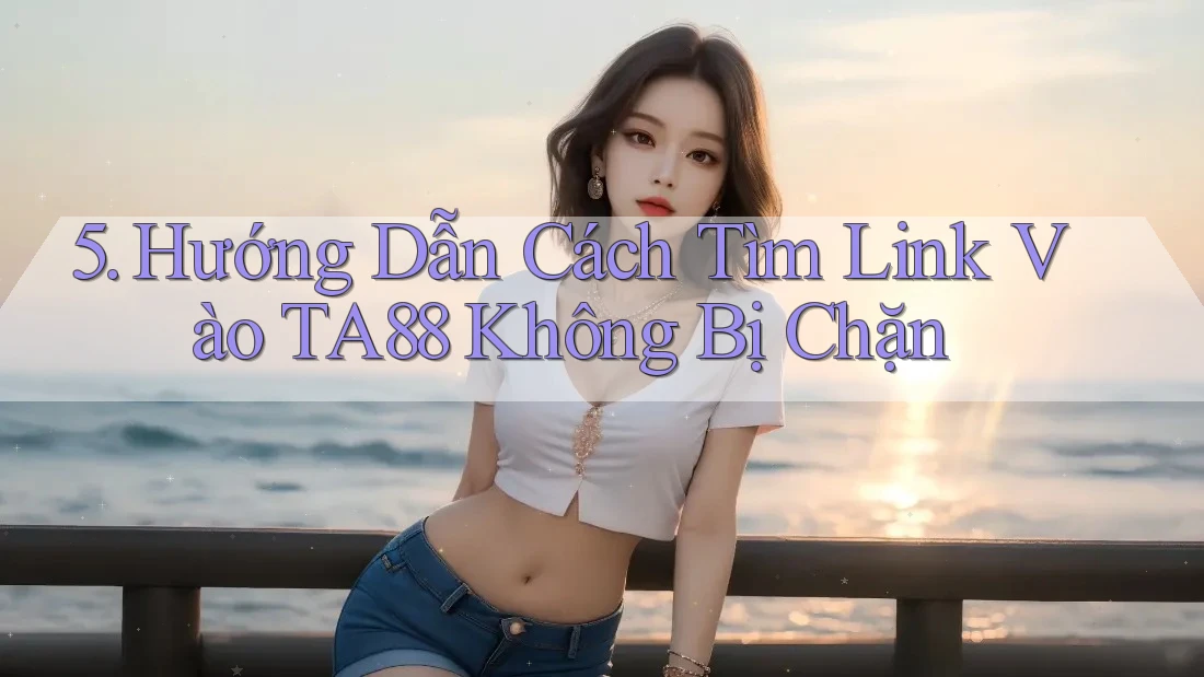 5. Hướng Dẫn Cách Tìm Link Vào TA88 Không Bị Chặn 5. Hướng Dẫn Cách Tìm Link Vào TA88 Không Bị Chặn