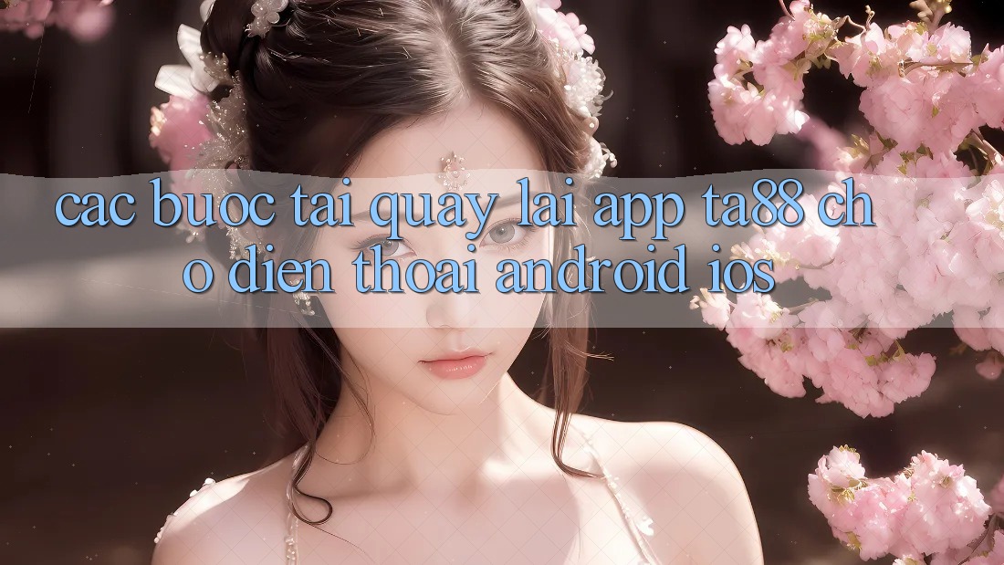 Các bước Tải quay lại App TA88 Cho Điện Thoại (Android & iOS) Các bước Tải quay lại App TA88 Cho Điện Thoại (Android & iOS)