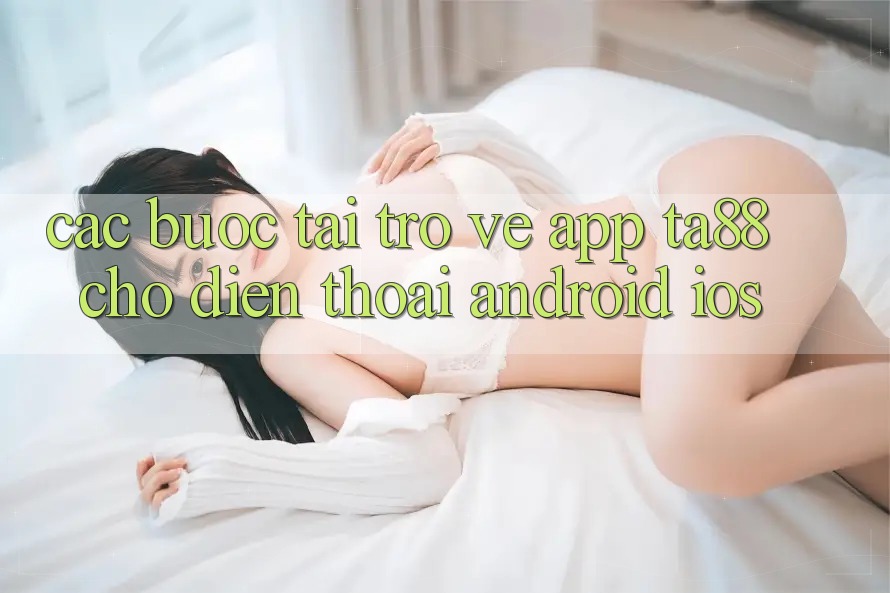 Các bước Tải trở về App TA88 Cho Điện Thoại (Android & iOS) Các bước Tải trở về App TA88 Cho Điện Thoại (Android & iOS)