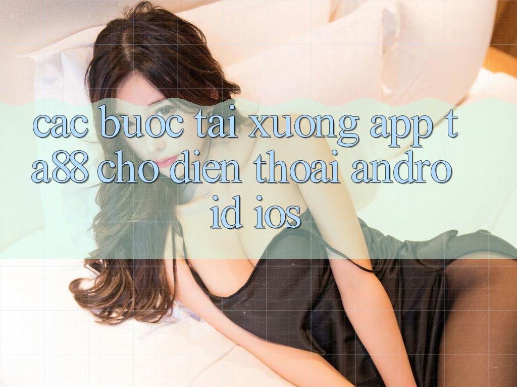 Các bước Tải xuống App TA88 Cho Điện Thoại (Android & iOS) Các bước Tải xuống App TA88 Cho Điện Thoại (Android & iOS)