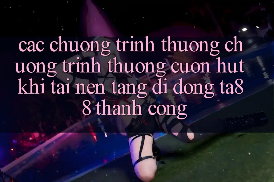 Các Chương trình thưởng Chương trình thưởng Cuốn hút Khi Tải Nền tảng di động TA88 Thành Công Các Chương trình thưởng Chương trình thưởng Cuốn hút Khi Tải Nền tảng di động TA88 Thành Công