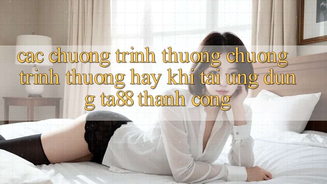 Các Chương trình thưởng Chương trình thưởng Hay Khi Tải Ứng dụng TA88 Thành Công Các Chương trình thưởng Chương trình thưởng Hay Khi Tải Ứng dụng TA88 Thành Công
