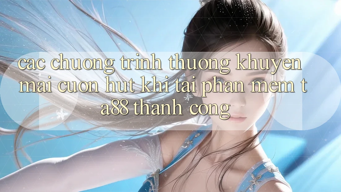 Các Chương trình thưởng Khuyến Mãi Cuốn hút Khi Tải Phần mềm TA88 Thành Công Các Chương trình thưởng Khuyến Mãi Cuốn hút Khi Tải Phần mềm TA88 Thành Công