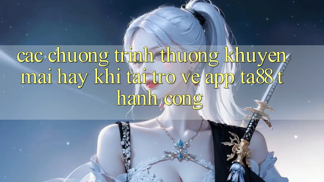 Các Chương trình thưởng Khuyến Mãi Hay Khi Tải trở về App TA88 Thành Công