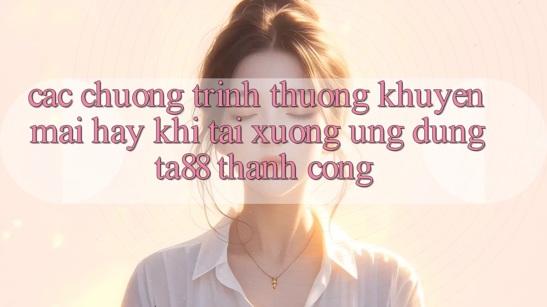Các Chương trình thưởng Khuyến Mãi Hay Khi Tải xuống Ứng dụng TA88 Thành Công