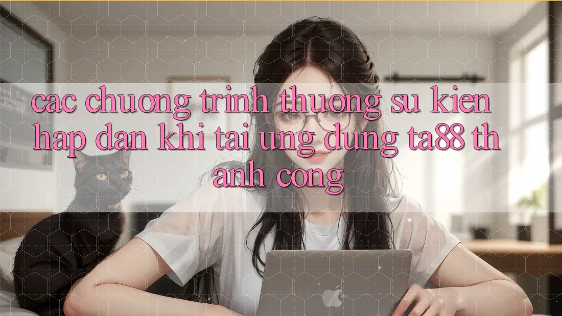 Các Chương trình thưởng Sự kiện Hấp Dẫn Khi Tải Ứng dụng TA88 Thành Công