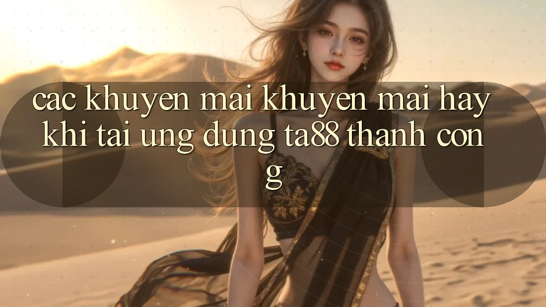 Các Khuyến mãi Khuyến Mãi Hay Khi Tải Ứng dụng TA88 Thành Công Các Khuyến mãi Khuyến Mãi Hay Khi Tải Ứng dụng TA88 Thành Công