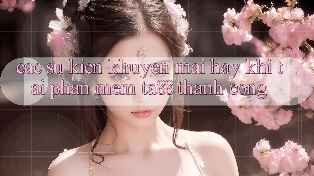Các Sự Kiện Khuyến Mãi Hay Khi Tải Phần mềm TA88 Thành Công