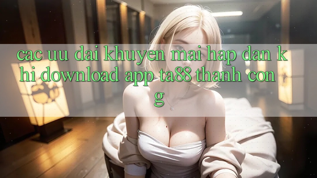 Các Ưu đãi Khuyến Mãi Hấp Dẫn Khi Download App TA88 Thành Công Các Ưu đãi Khuyến Mãi Hấp Dẫn Khi Download App TA88 Thành Công