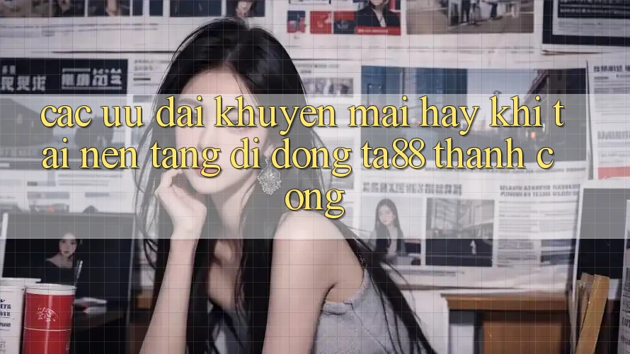 Các Ưu đãi Khuyến Mãi Hay Khi Tải Nền tảng di động TA88 Thành Công
