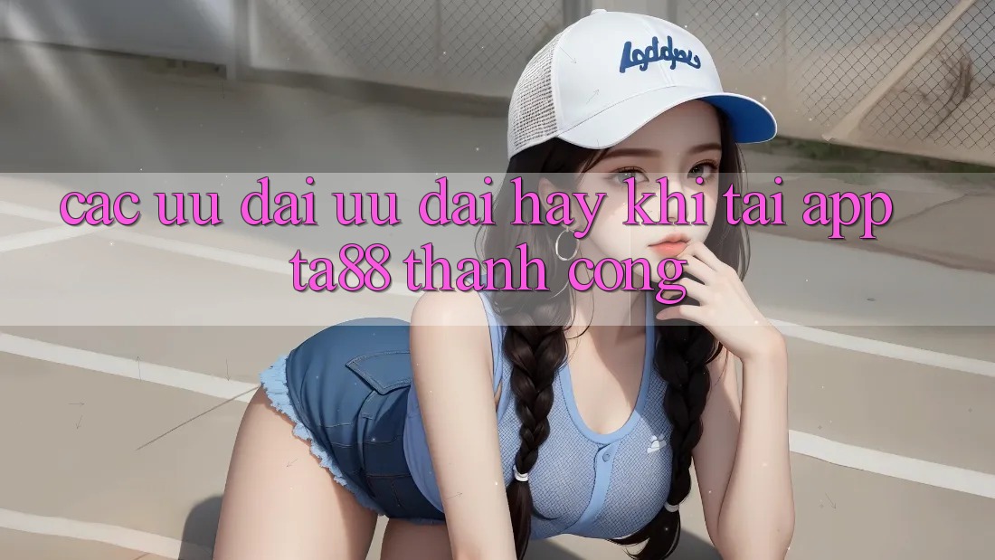 Các Ưu đãi Ưu đãi Hay Khi Tải App TA88 Thành Công Các Ưu đãi Ưu đãi Hay Khi Tải App TA88 Thành Công