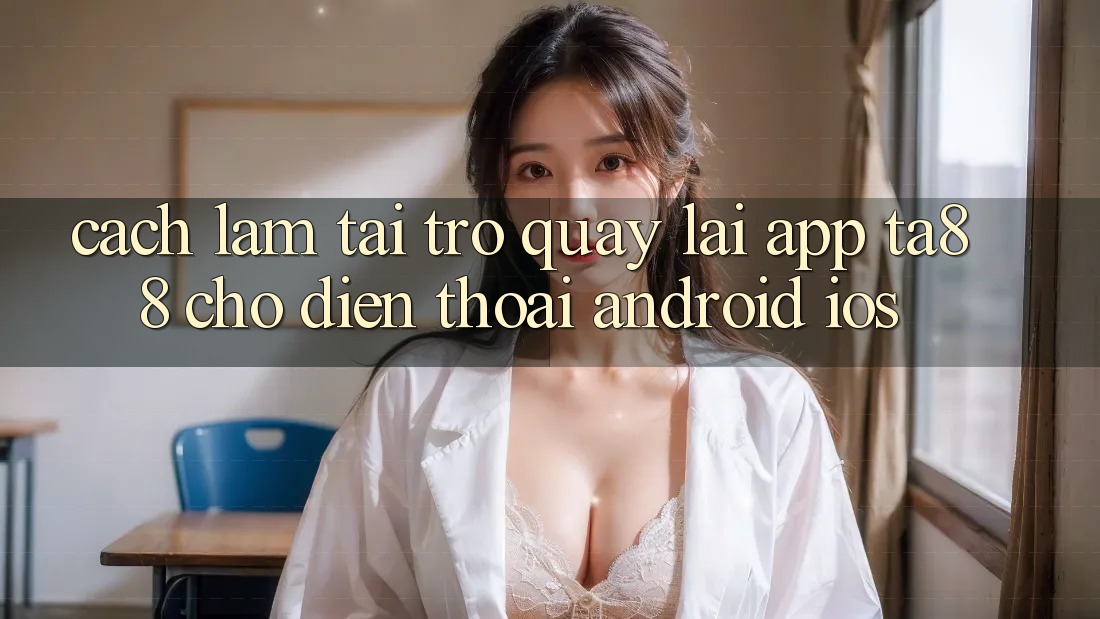 Cách làm Tải trở quay lại App TA88 Cho Điện Thoại (Android & iOS)