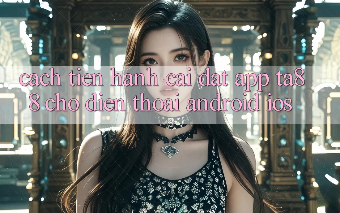 Cách tiến hành Cài đặt App TA88 Cho Điện Thoại (Android & iOS) Cách tiến hành Cài đặt App TA88 Cho Điện Thoại (Android & iOS)