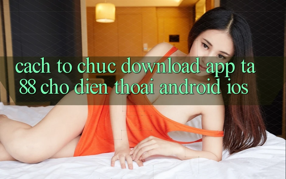 Cách tổ chức Download App TA88 Cho Điện Thoại (Android & iOS) Cách tổ chức Download App TA88 Cho Điện Thoại (Android & iOS)