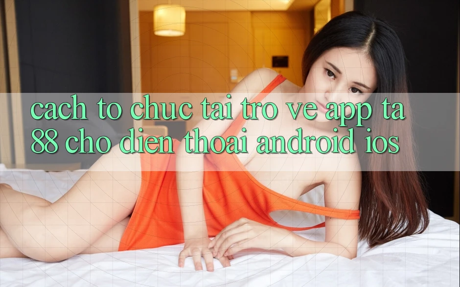 Cách tổ chức Tải trở về App TA88 Cho Điện Thoại (Android & iOS) Cách tổ chức Tải trở về App TA88 Cho Điện Thoại (Android & iOS)