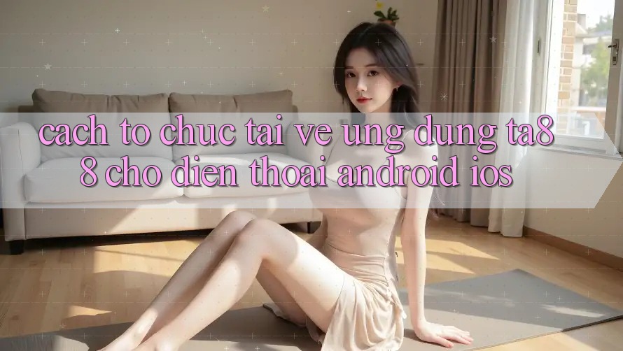 Cách tổ chức Tải về Ứng dụng TA88 Cho Điện Thoại (Android & iOS) Cách tổ chức Tải về Ứng dụng TA88 Cho Điện Thoại (Android & iOS)