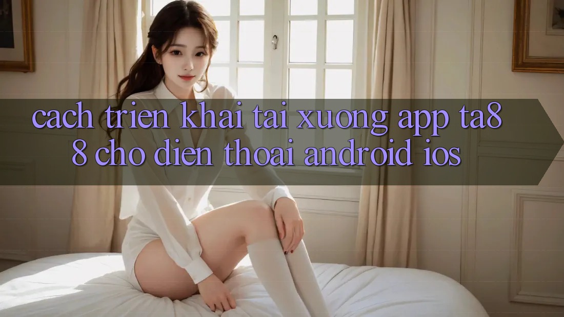 Cách triển khai Tải xuống App TA88 Cho Điện Thoại (Android & iOS) Cách triển khai Tải xuống App TA88 Cho Điện Thoại (Android & iOS)