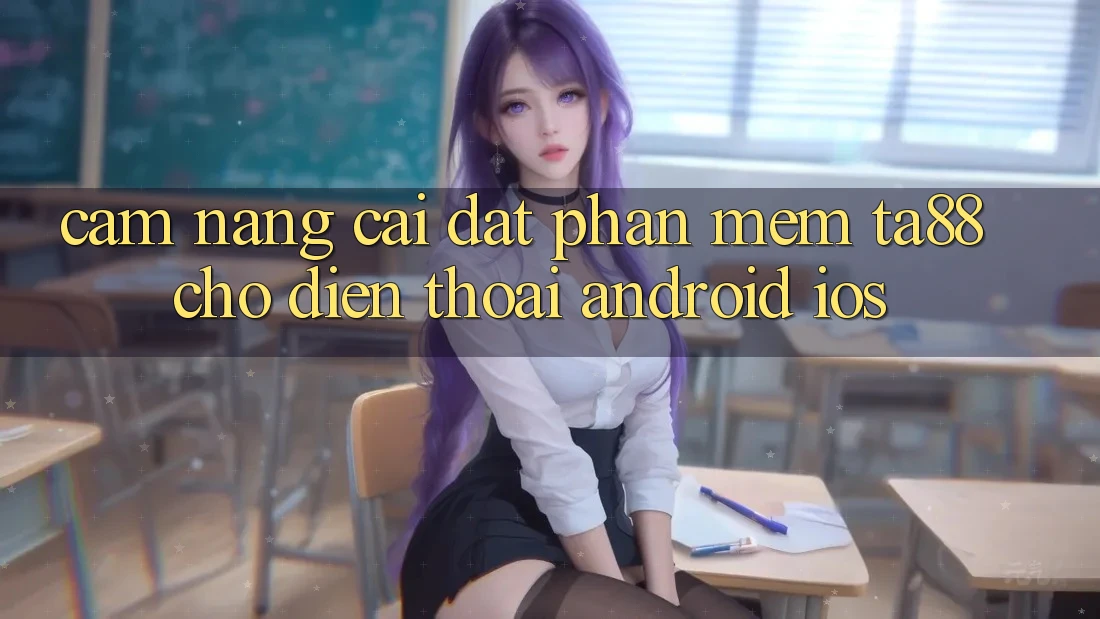 Cẩm nang Cài đặt Phần mềm TA88 Cho Điện Thoại (Android & iOS) Cẩm nang Cài đặt Phần mềm TA88 Cho Điện Thoại (Android & iOS)