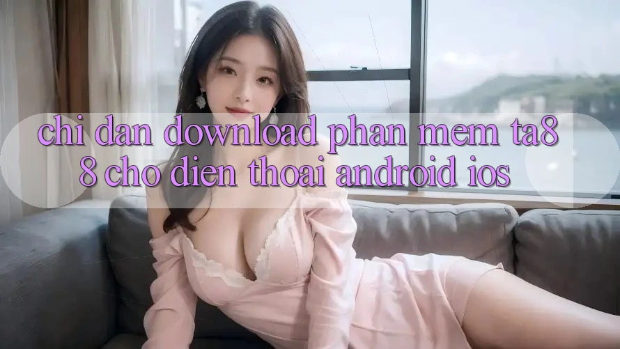 Chỉ dẫn Download Phần mềm TA88 Cho Điện Thoại (Android & iOS)