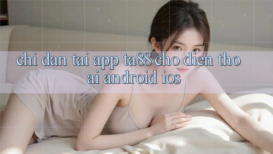 Chỉ dẫn Tải App TA88 Cho Điện Thoại (Android & iOS)