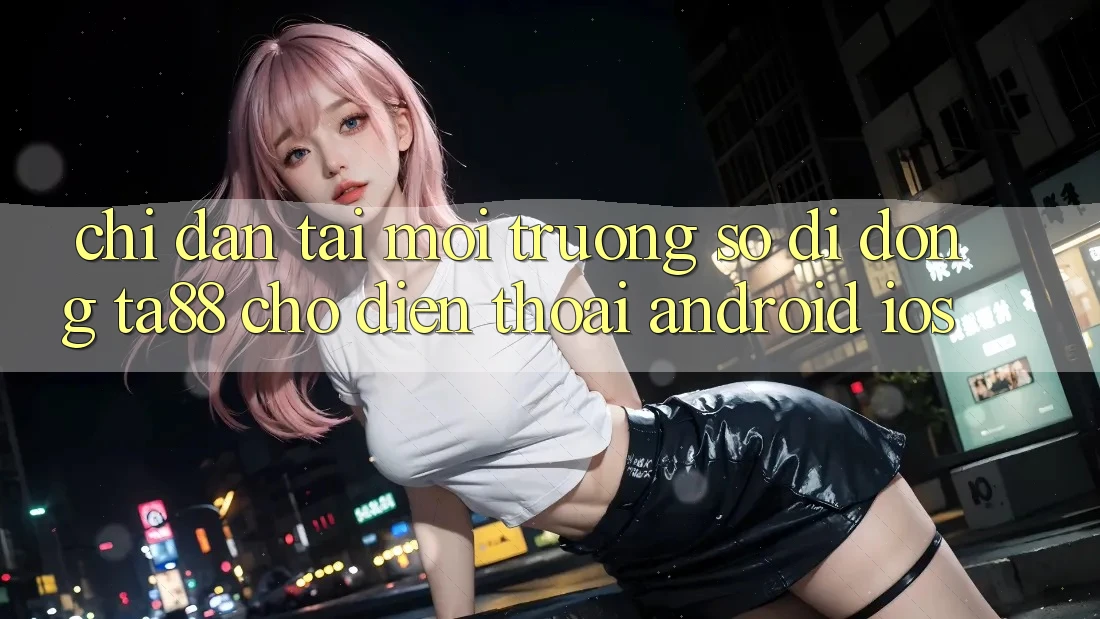 Chỉ dẫn Tải Môi trường số di động TA88 Cho Điện Thoại (Android & iOS) Chỉ dẫn Tải Môi trường số di động TA88 Cho Điện Thoại (Android & iOS)
