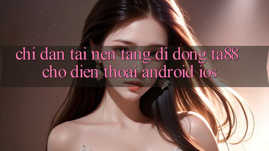 Chỉ dẫn Tải Nền tảng di động TA88 Cho Điện Thoại (Android & iOS) Chỉ dẫn Tải Nền tảng di động TA88 Cho Điện Thoại (Android & iOS)