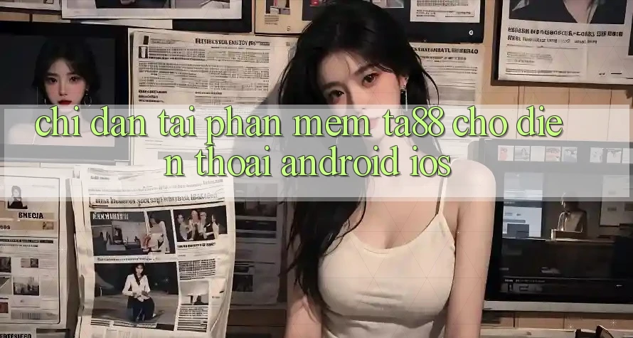 Chỉ dẫn Tải Phần mềm TA88 Cho Điện Thoại (Android & iOS) Chỉ dẫn Tải Phần mềm TA88 Cho Điện Thoại (Android & iOS)