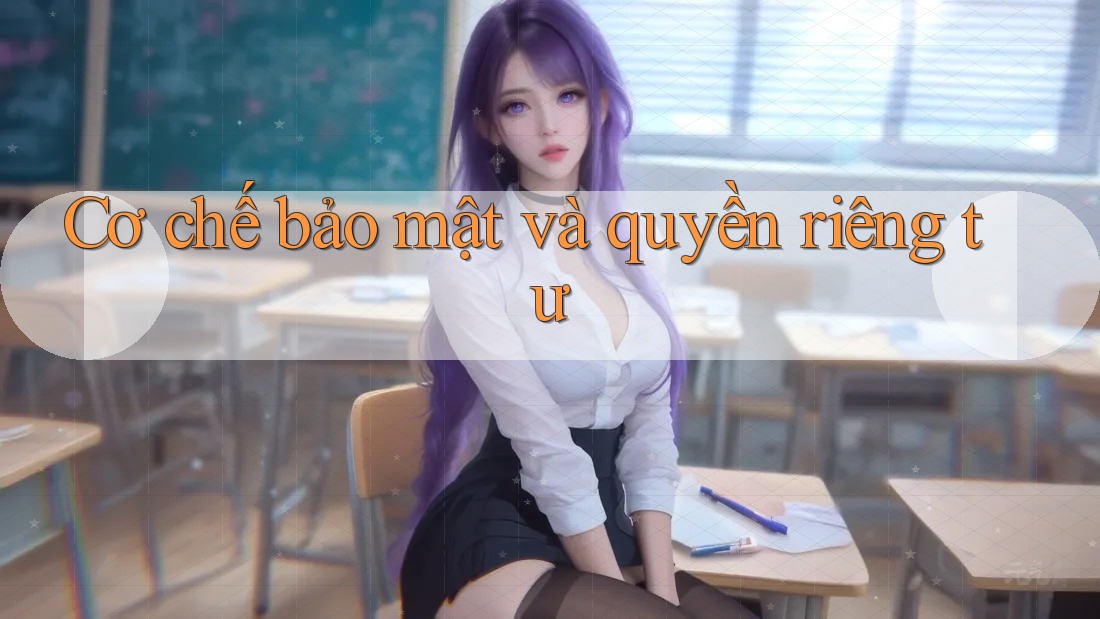 Cơ chế bảo mật và quyền riêng tư Cơ chế bảo mật và quyền riêng tư