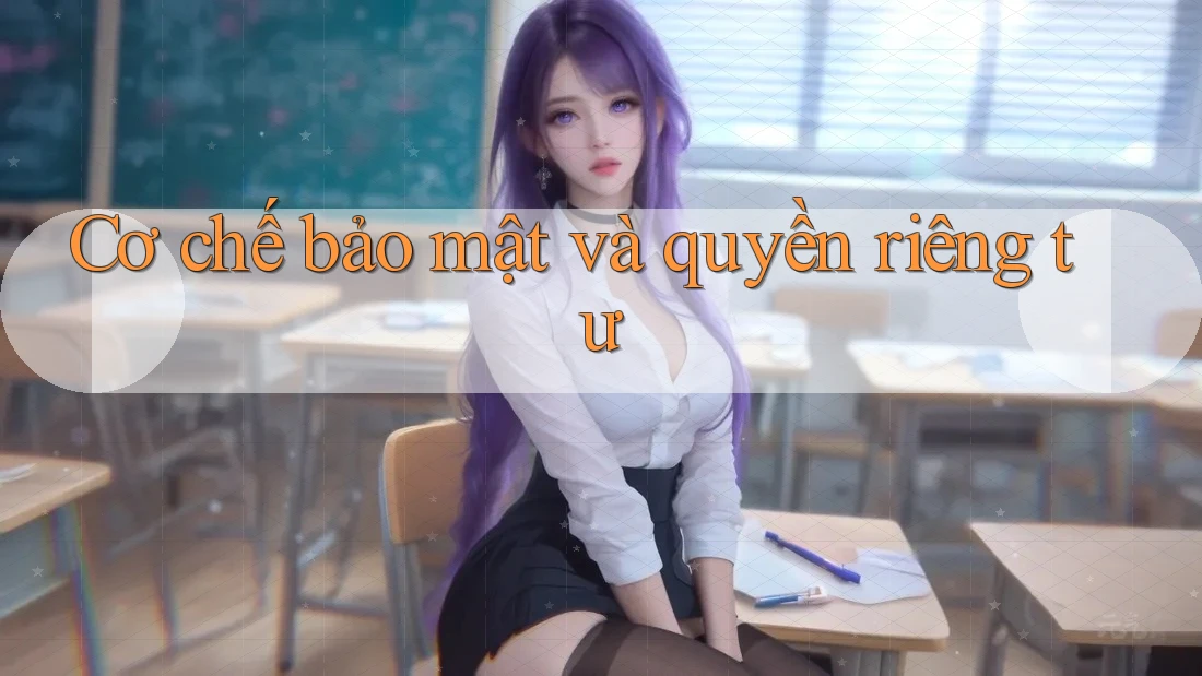 Cơ chế bảo mật và quyền riêng tư Cơ chế bảo mật và quyền riêng tư