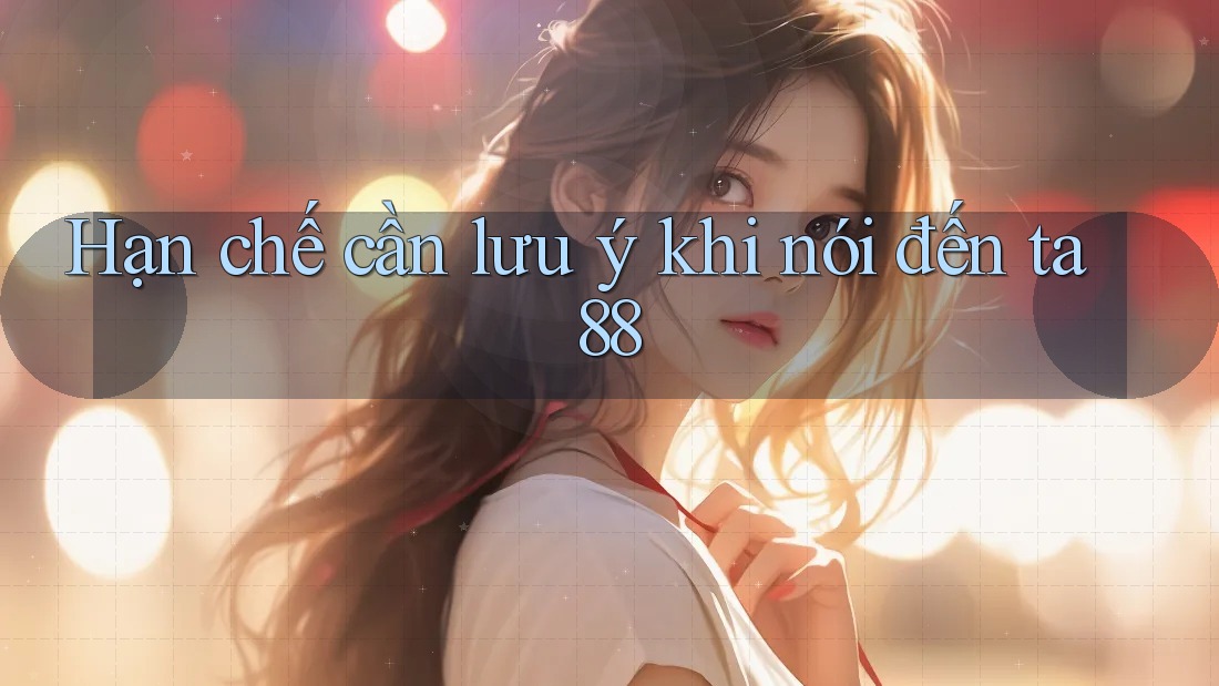 Hạn chế cần lưu ý khi nói đến ta88 Hạn chế cần lưu ý khi nói đến ta88