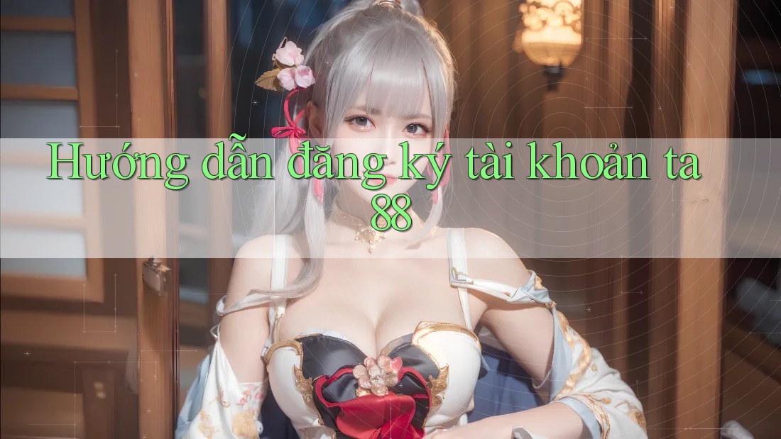 Hướng dẫn đăng ký tài khoản ta88 Hướng dẫn đăng ký tài khoản ta88
