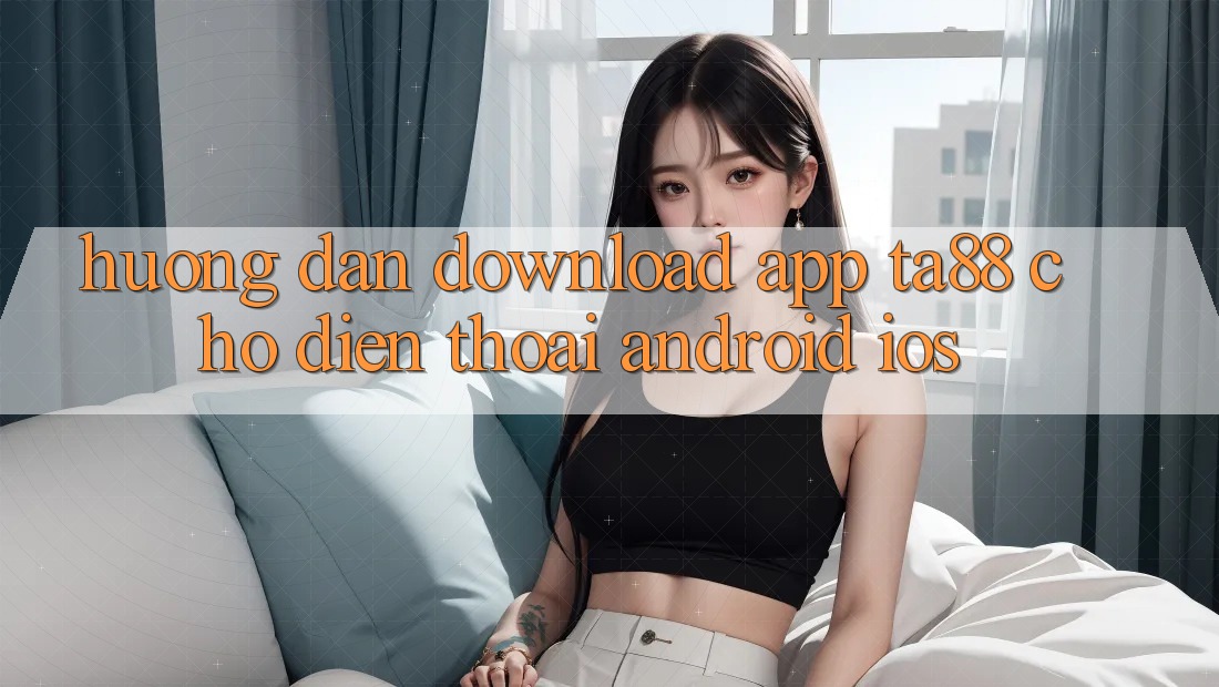 Hướng Dẫn Download App TA88 Cho Điện Thoại (Android & iOS) Hướng Dẫn Download App TA88 Cho Điện Thoại (Android & iOS)