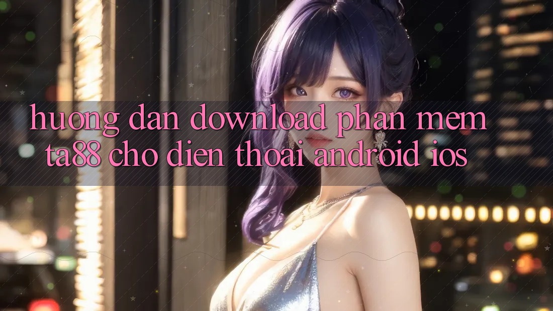 Hướng Dẫn Download Phần mềm TA88 Cho Điện Thoại (Android & iOS) Hướng Dẫn Download Phần mềm TA88 Cho Điện Thoại (Android & iOS)