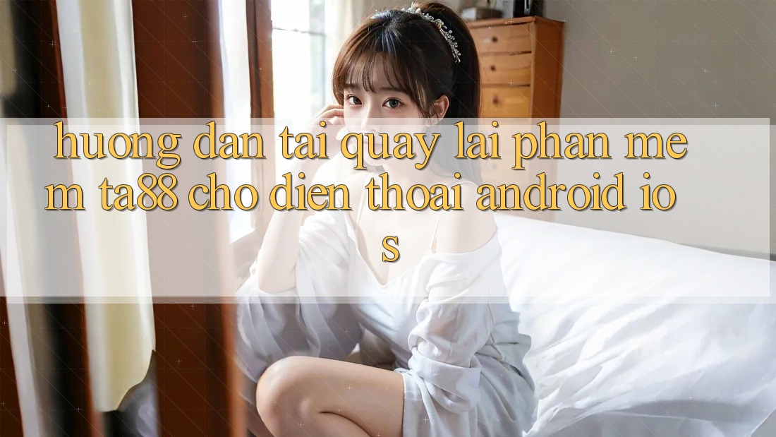 Hướng dẫn Tải quay lại Phần mềm TA88 Cho Điện Thoại (Android & iOS) Hướng dẫn Tải quay lại Phần mềm TA88 Cho Điện Thoại (Android & iOS)