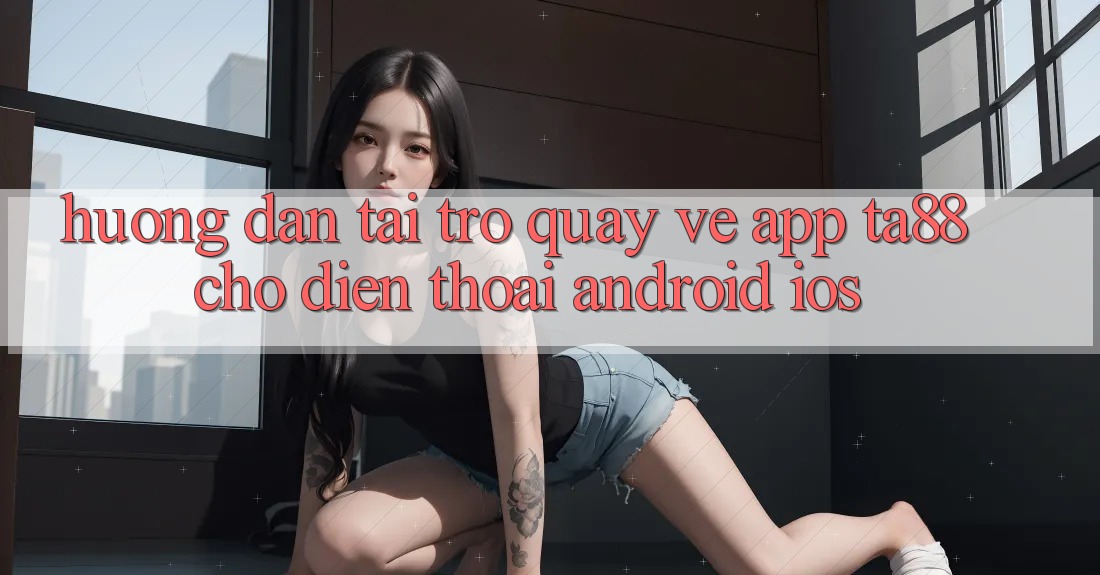 Hướng dẫn Tải trở quay về App TA88 Cho Điện Thoại (Android & iOS) Hướng dẫn Tải trở quay về App TA88 Cho Điện Thoại (Android & iOS)