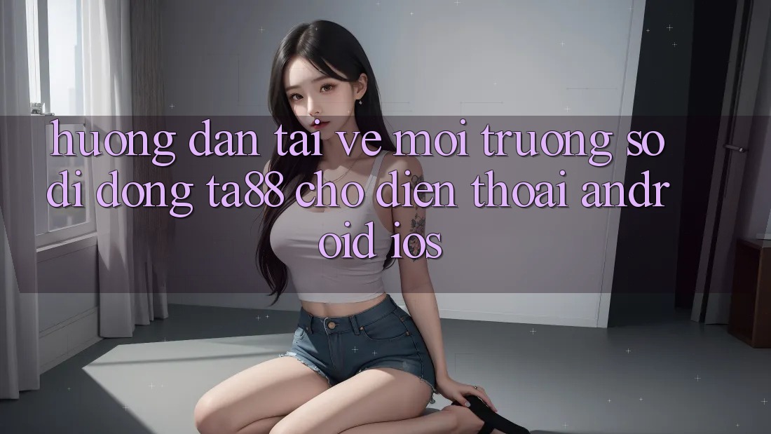 Hướng Dẫn Tải về Môi trường số di động TA88 Cho Điện Thoại (Android & iOS) Hướng Dẫn Tải về Môi trường số di động TA88 Cho Điện Thoại (Android & iOS)