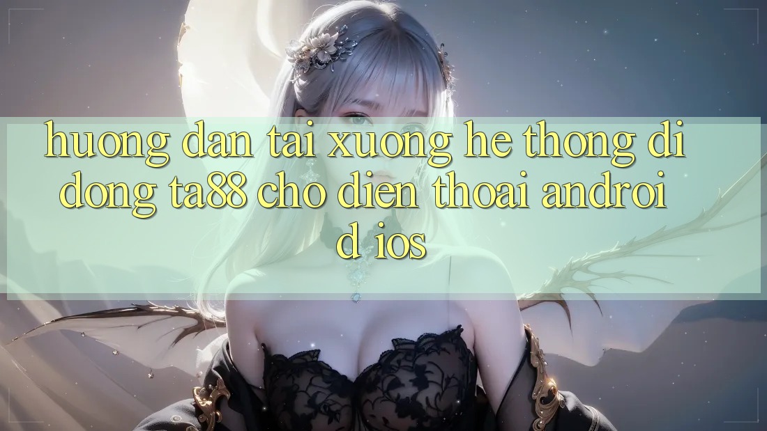 Hướng Dẫn Tải xuống Hệ thống di động TA88 Cho Điện Thoại (Android & iOS) Hướng Dẫn Tải xuống Hệ thống di động TA88 Cho Điện Thoại (Android & iOS)