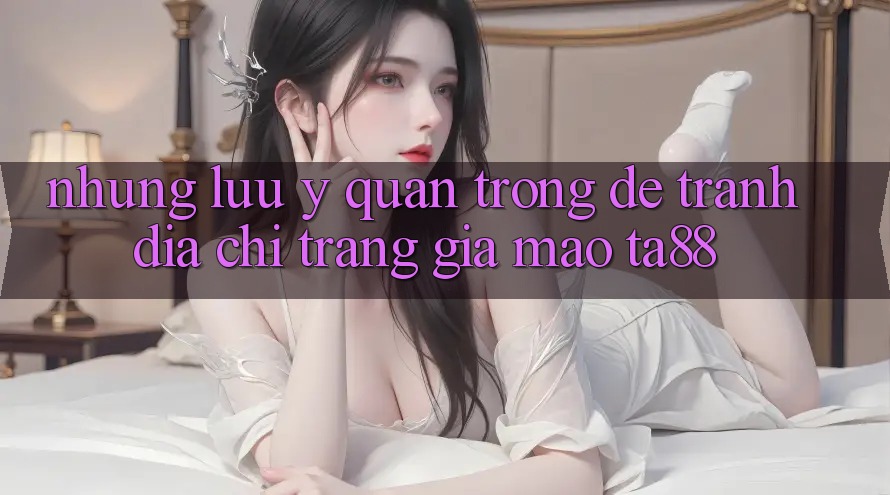 Những Lưu Ý Quan Trọng Để Tránh Địa chỉ trang Giả Mạo TA88