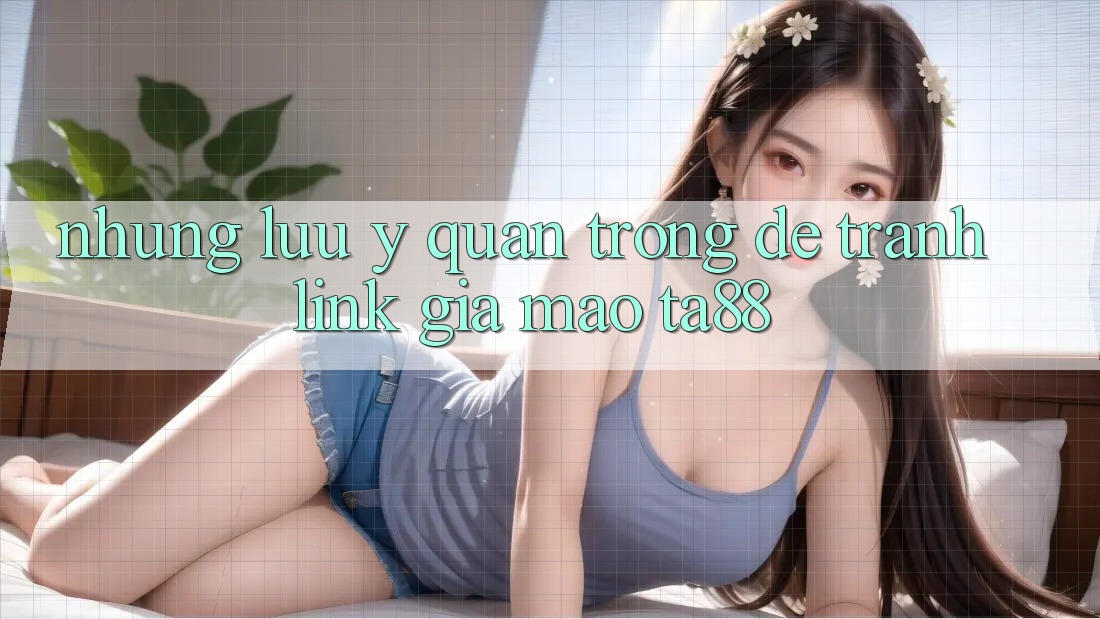 Những Lưu Ý Quan Trọng Để Tránh Link Giả Mạo TA88