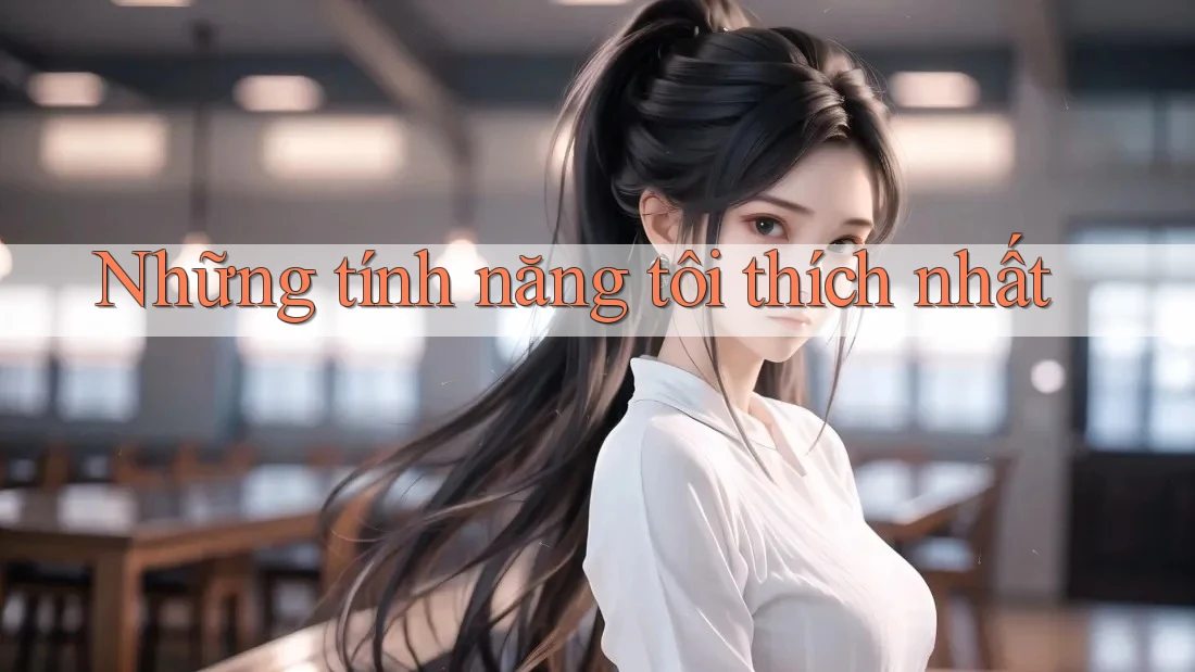 Những tính năng tôi thích nhất Những tính năng tôi thích nhất