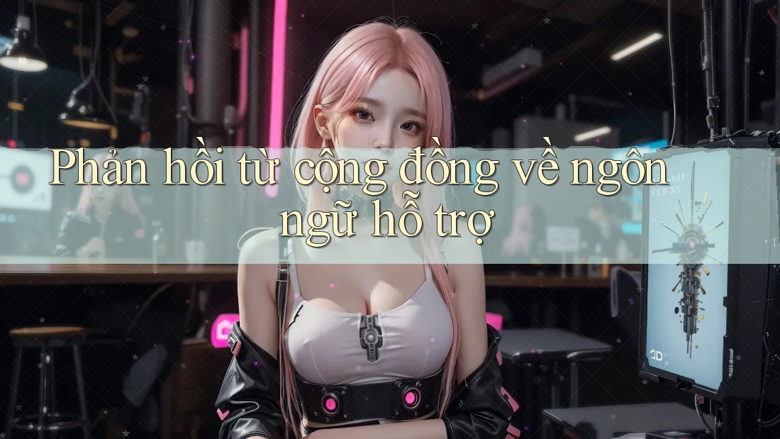 Phản hồi từ cộng đồng về ngôn ngữ hỗ trợ Phản hồi từ cộng đồng về ngôn ngữ hỗ trợ