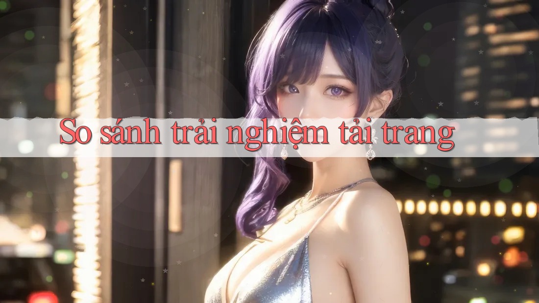 So sánh trải nghiệm tải trang
