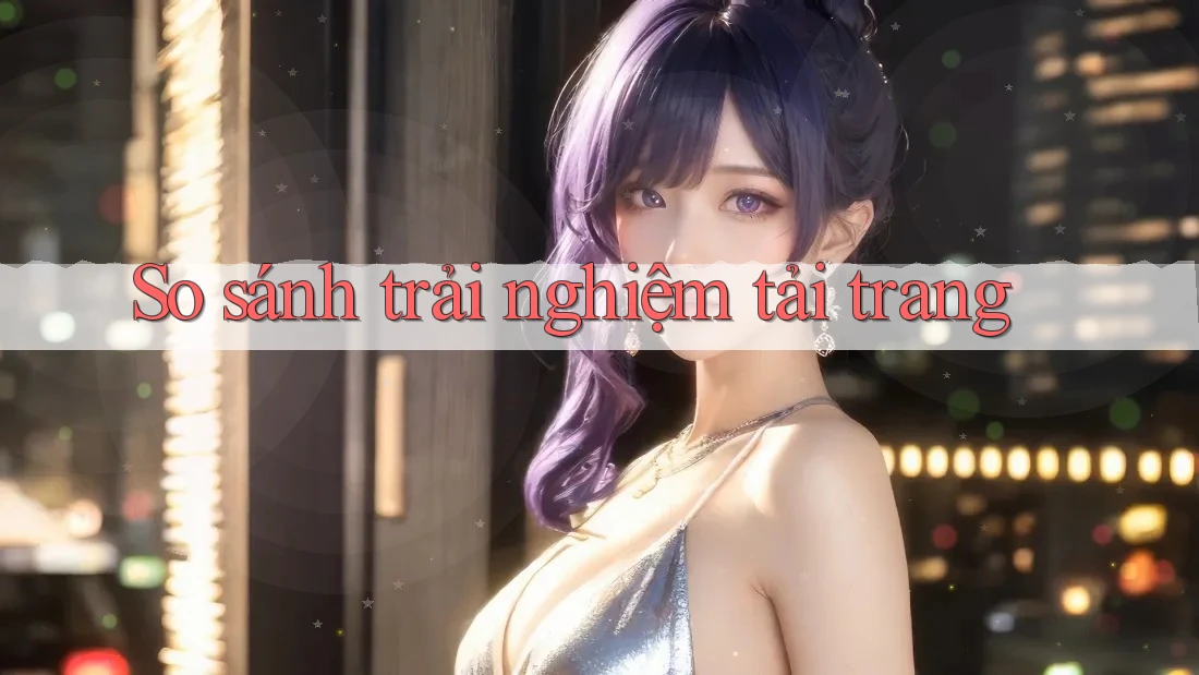 So sánh trải nghiệm tải trang So sánh trải nghiệm tải trang