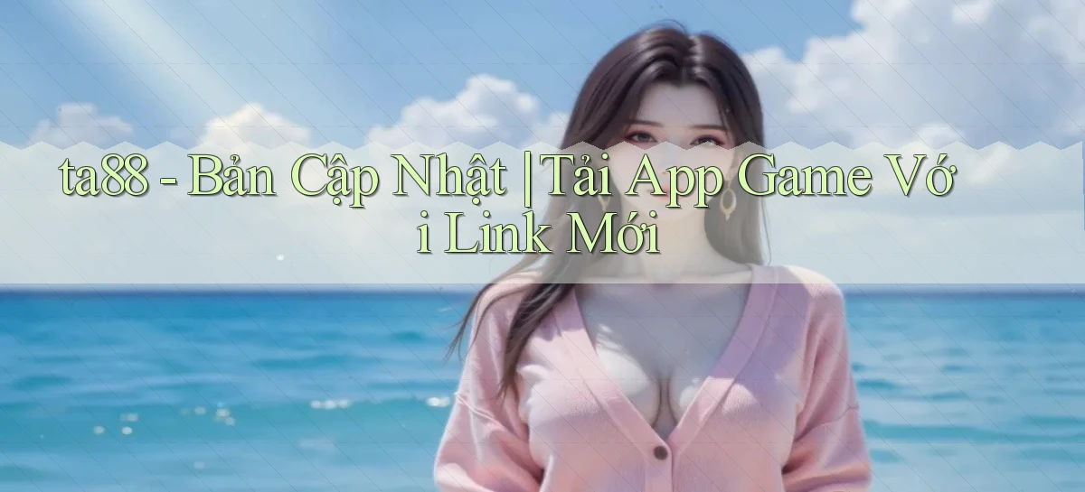 ta88   Bản Cập Nhật ｜ Tải App Game Với Link Mới