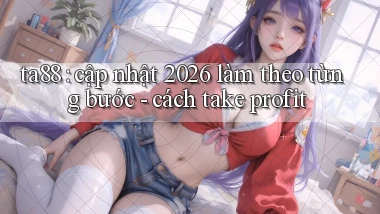 ta88 cập nhật 2026 làm theo từng bước   cách take profit