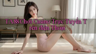 ta88  chơi casino trực tuyến trên điện thoại