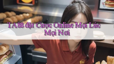 ta88  đặt cược online mọi lúc mọi nơi