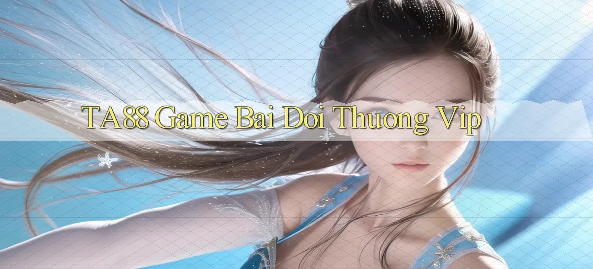 ta88  game bai doi thuong vip