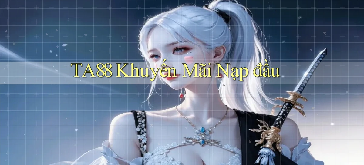ta88  khuyến mãi nạp đầu