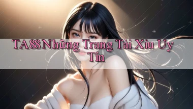 ta88  những trang tài xỉu uy tín